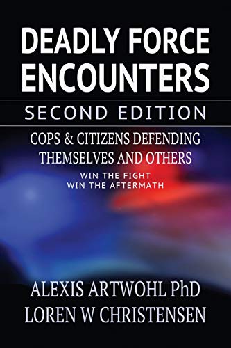 Deadly Force Encounters: Cops and Citizens Defending Themselves and Others (Paperback)