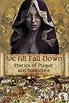 We All Fall Down - Stories of Plague and Resilience
