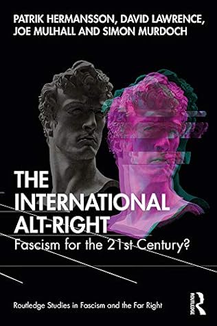 The International Alt-Right: Fascism for the 21st Century? (Routledge Studies in Fascism and the Far Right)