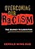 Overcoming Our Racism: The ...