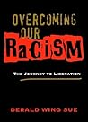 Overcoming Our Racism by Derald Wing Sue Overcoming Our Racism by Derald Wing Sue