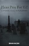 Please Pray for Us! Suffering Souls in Purgatory Please Pray for Us! Suffering Souls in Purgatory
