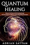 QUANTUM HEALING: Discover the Power of Self-Healing through the laws of Quantum Physics and the Body-Mind Connection