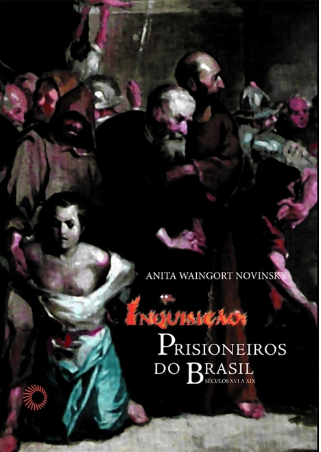 Inquisição: Prisioneiros do Brasil. Séculos XVI a XIX