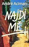Najdi mě by André Aciman Najdi mě by André Aciman