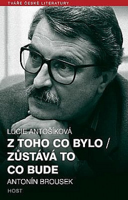 Z toho co bylo / Zůstává to co bude: Antonín Brousek
