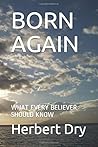 BORN AGAIN: WHAT EVERY BELIEVER SHOULD KNOW