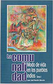 La Comunalidad: Modo de Vida En Los Pueblos Indios, Tomo I