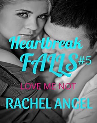 Love Me Not (Heartbreak Falls #5)