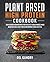 Plant Based High Protein Cookbook: 100 Delicious Vegan Recipes for Athletes to Build Muscle Mass Maintain Excellent Fitness and Improve your Lifestyle