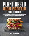 Plant Based High Protein Cookbook: 100 Delicious Vegan Recipes for Athletes to Build Muscle Mass Maintain Excellent Fitness and Improve your Lifestyle