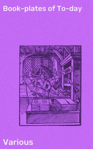 Book-plates of To-day: Exploring Contemporary Literary Art and Book Culture (Kindle Edition)