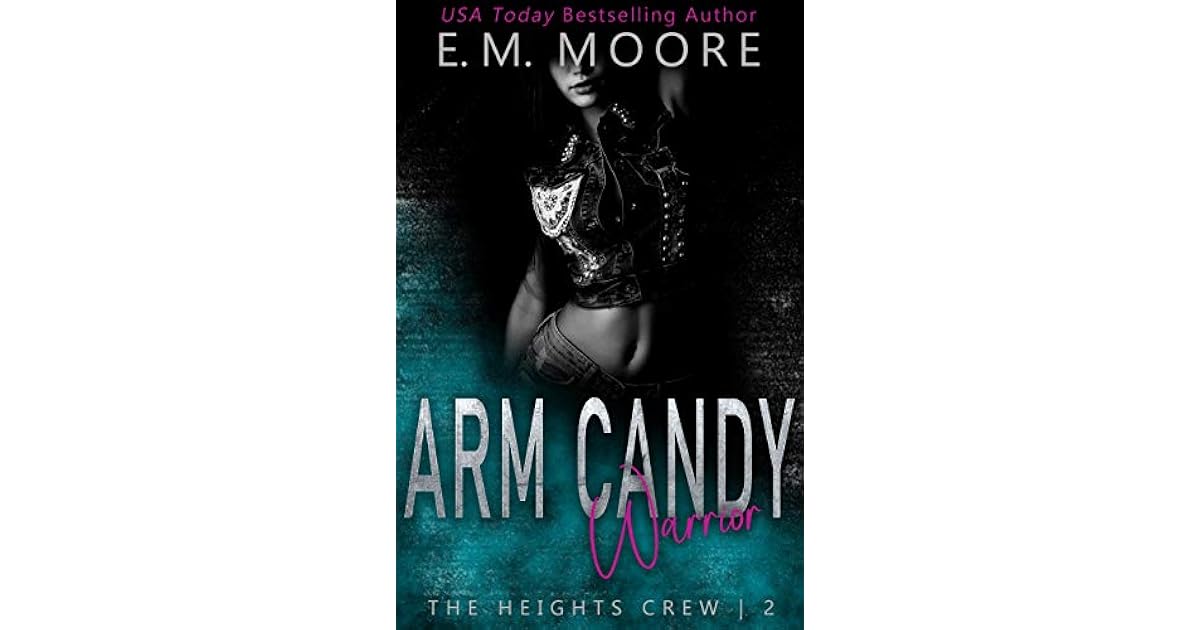 Arm Candy Warrior (The Heights Crew 2) by E.M. Moore