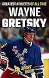 Wayne Gretzky: Life of Hockey Legend Wayne Gretzky (Greatest Athletes of All Time) Wayne Gretzky: Life of Hockey Legend Wayne Gretzky (Greatest Athletes of All Time)