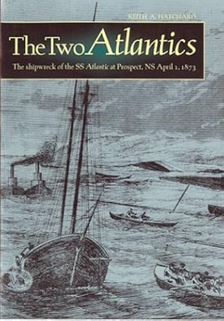The Two Atlantics: The Shipwreck of the S.S. Atlantic by Keith Hatchard