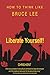 Liberate Yourself!: How To ...