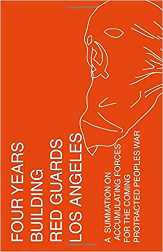 Four Years Building Red Guards Los Angeles: A Summation on Accumulating Forces for the Coming Protracted People's War (Paperback)
