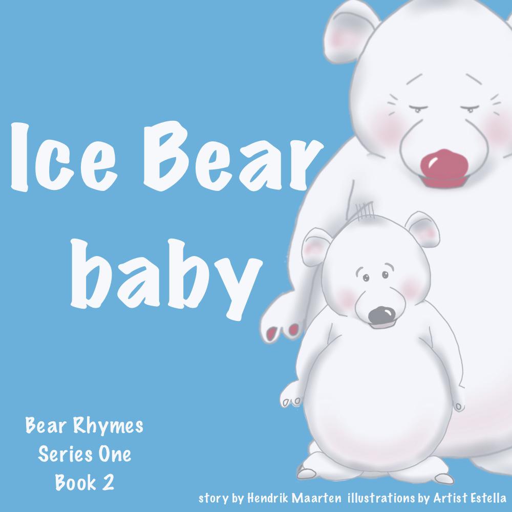 Ice Bear Baby (Bear Rhymes # 2)