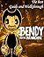 Bendy and the Ink Machine The Complete Tips/FAQ/Maps/Strategy... by xuch belay