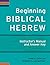 Beginning Biblical Hebrew I...