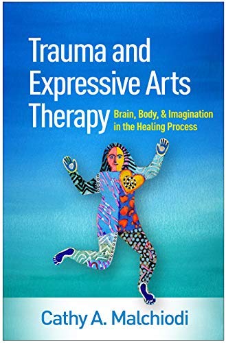 Trauma and Expressive Arts Therapy: Brain, Body, and Imagination in the Healing Process (Kindle Edition)