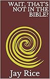 Wait, That's Not In The Bible?