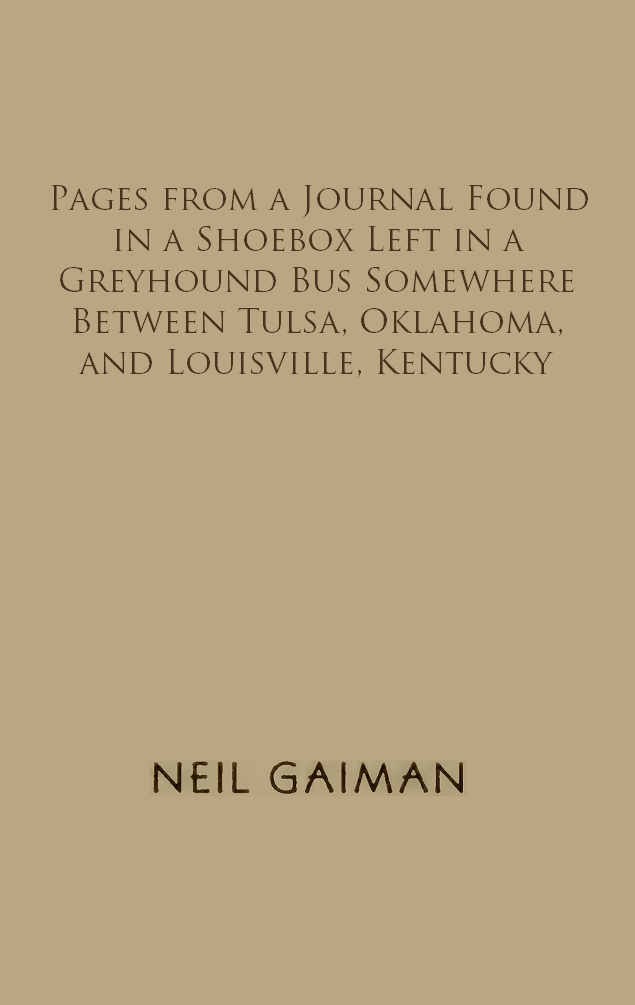 Pages from a Journal Found in a Shoebox Left in a Greyhound Bus Somewhere Between Tulsa, Oklahoma, and Louisville, Kentucky