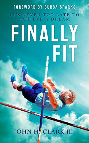 Finally Fit: It's Never Too Late to Achieve a Dream (Kindle Edition)