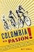Colombia Es Pasion! by Matt Rendell