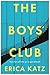The Boys' Club by Erica Katz