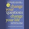 Change Your Questions, Change Your Life by Marilee G. Adams