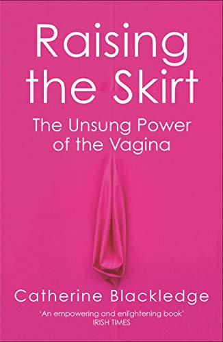 Raising the Skirt: The Unsung Power of the Vagina (Kindle Edition)