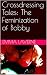 The Transformation of Bobby: A Feminization Romance (Feminine Transformations: Sissy, Crossdressing and Transgender Romance Stories)