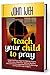 TEACH YOUR CHILD TO PRAY: S...