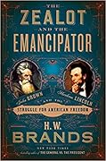 The Zealot and the Emancipator: John Brown, Abraham Lincoln, and the Struggle for American Freedom