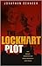 The Lockhart Plot: Love, Betrayal, Assassination and Counter-Revolution in Lenin's Russia