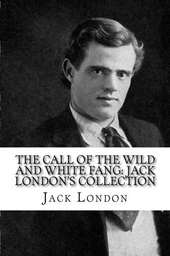 The Call of the Wild And White Fang: Jack London's Collection