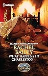 What Happens in Charleston... by Rachel Bailey