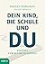 Dein Kind, die Schule und Du: Ein Navi für den Bildungsweg (German Edition)