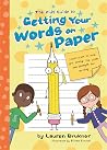 The Kids' Guide to Getting Your Words on Paper: Simple Stuff to Help You Develop the Skills and Strength for Writing The Kids' Guide to Getting Your Words on Paper: Simple Stuff to Help You Develop the Skills and Strength for Writing