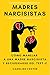 Madres Narcisistas: Cómo manejar a una madre narcisista y recuperarse del TEPT-C