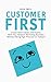 Customer First: Create More Impact and Income with Your Network Marketing Business (Without Being High-Pressure or "Salesy")