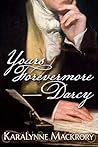 Yours Forevermore, Darcy by KaraLynne Mackrory