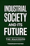 Industrial Society and Its Future by Theodore John Kaczynski Industrial Society and Its Future by Theodore John Kaczynski