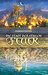 Die Stadt der stillen Feuer by Florian Clever