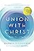 Union with Christ by Rankin Wilbourne Union with Christ by Rankin Wilbourne