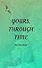 Yours, Through Time