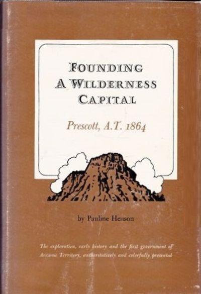 Founding A Wilderness Capital:: Prescott A.T. 1864 (Hardcover)