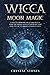 WICCA MOON MAGIC: A Wicca G...