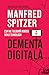 Demența digitală by Manfred Spitzer